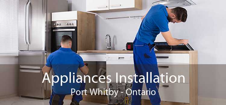 Appliances Installation Port Whitby - Ontario
