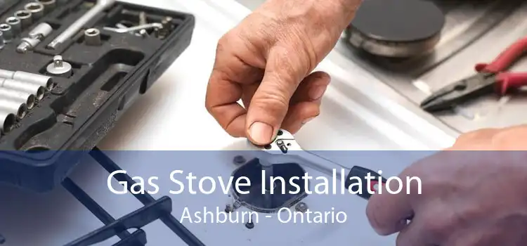 Gas Stove Installation Ashburn - Ontario