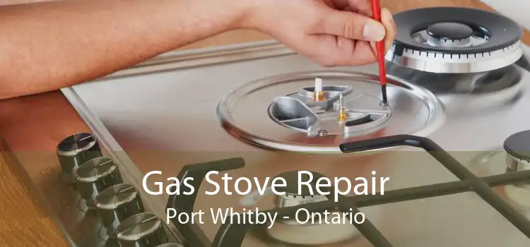 Gas Stove Repair Port Whitby - Ontario