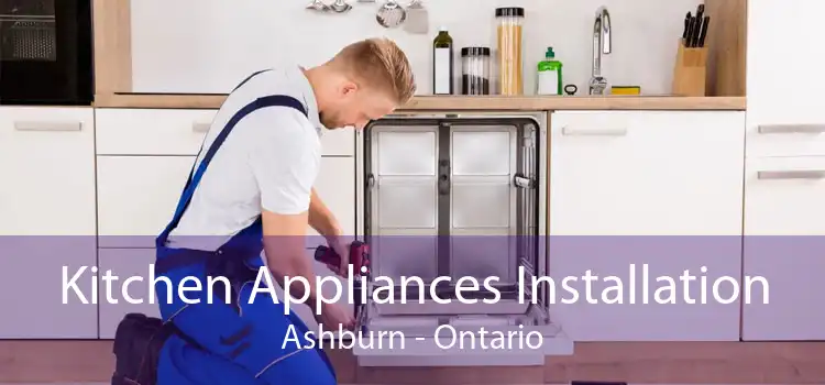 Kitchen Appliances Installation Ashburn - Ontario