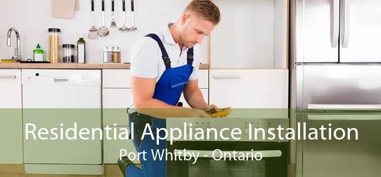 Residential Appliance Installation Port Whitby - Ontario
