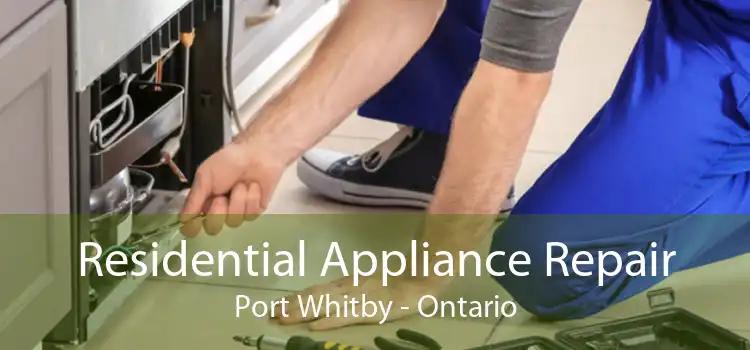 Residential Appliance Repair Port Whitby - Ontario