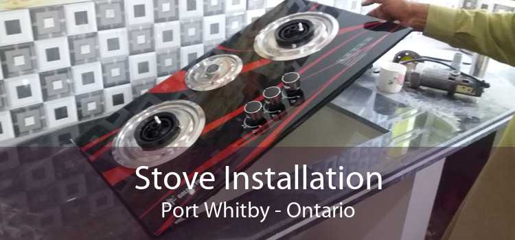 Stove Installation Port Whitby - Ontario