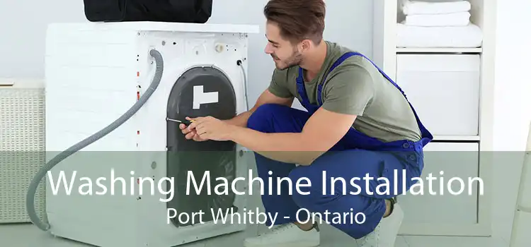 Washing Machine Installation Port Whitby - Ontario